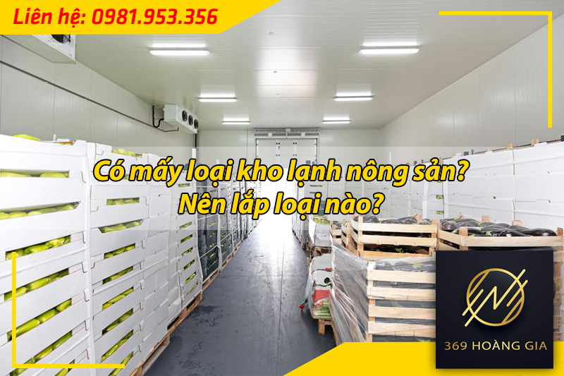 có mấy loại kho lạnh nông sản