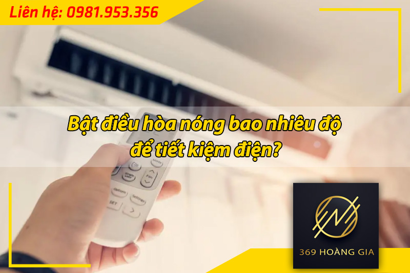 bật điều hòa nóng bao nhiêu độ