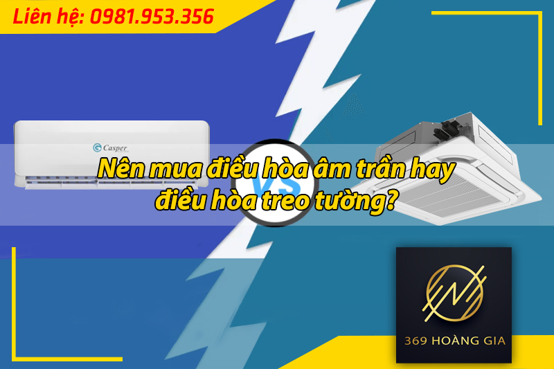 nên mua điều hòa âm trần hay điều hòa treo tường
