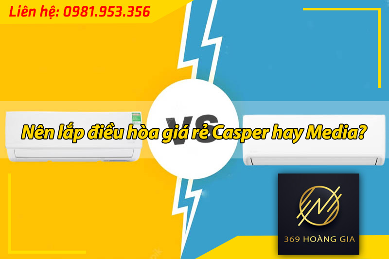 nên lắp điều hòa giá rẻ casper hay media
