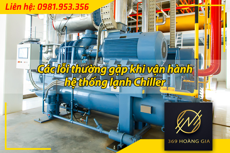 các lỗi thường gặp hệ thống lạnh chiller