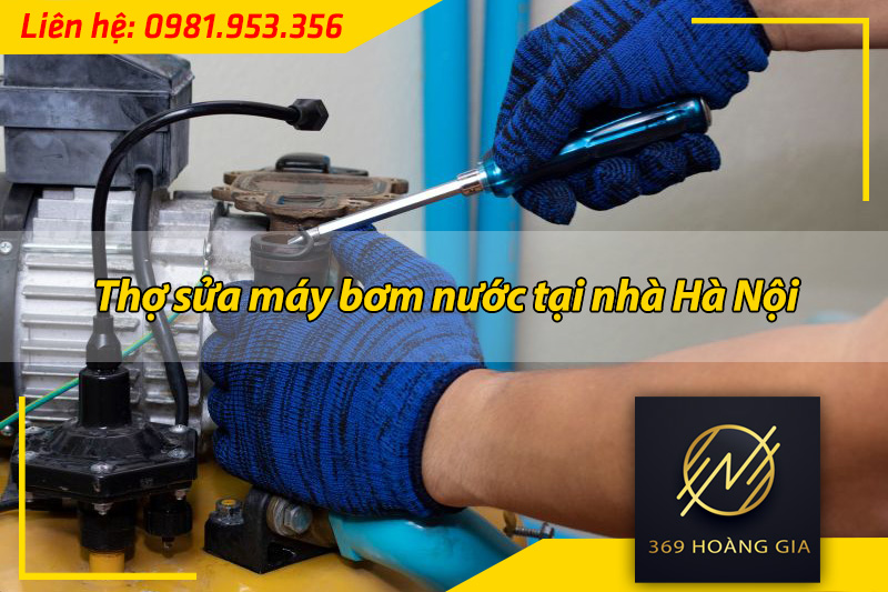 thợ sửa máy bơm nước tại nhà hà nội