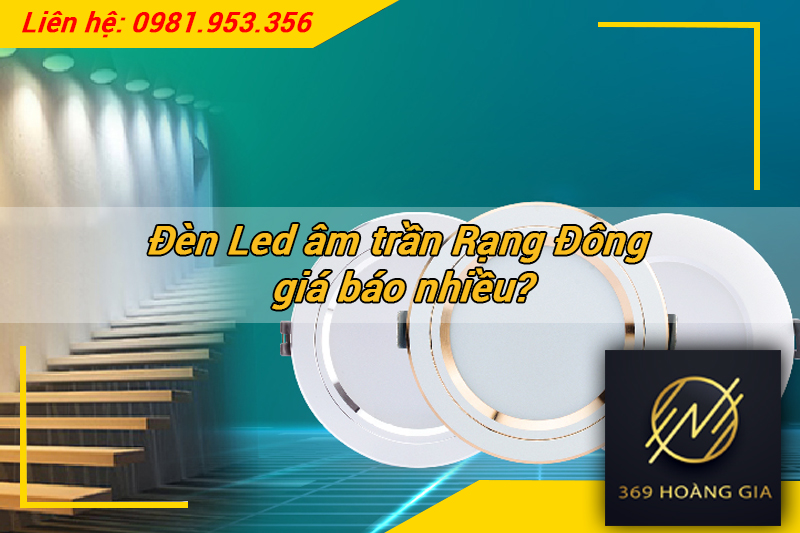Đèn Led âm trần Rạng Đông giá báo nhiều?