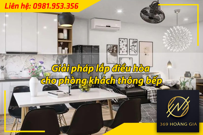 giai-phap-lap-dieu-hoa-cho-phong-khach-thong-bep