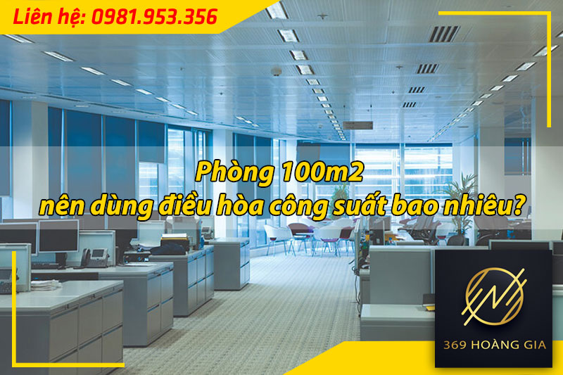 phong-100m2-nen-dung-dieu-hoa-cong-suat-bao-nhieu