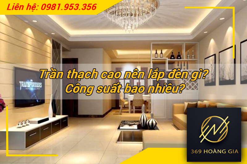 Trần thạch cao nên lắp đèn gì? Công suất bao nhiêu?