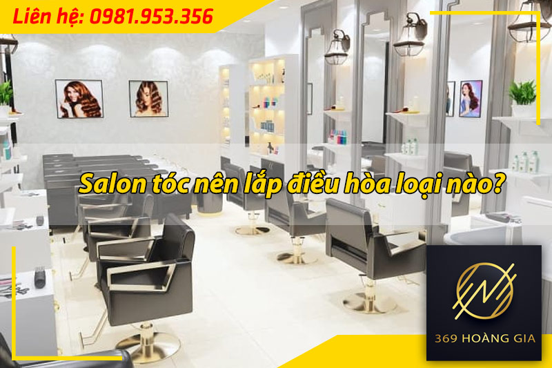 salon-toc-nen-lap-dieu-hoa-loai-nao