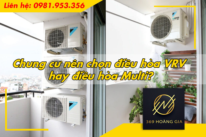 Chung cư nên chọn điều hòa VRV hay điều hòa Multi?