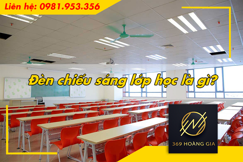 Đèn chiếu sáng lớp học là gì