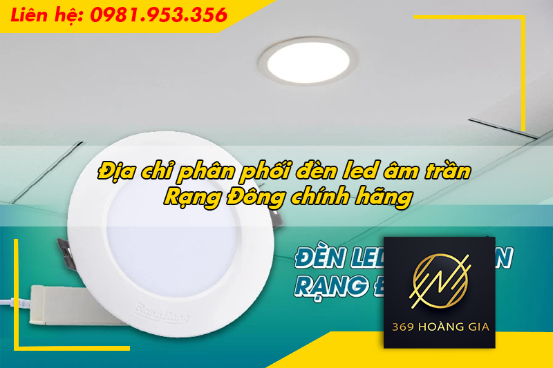 Địa chỉ phân phối đèn led âm trần Rạng Đông chính hãng