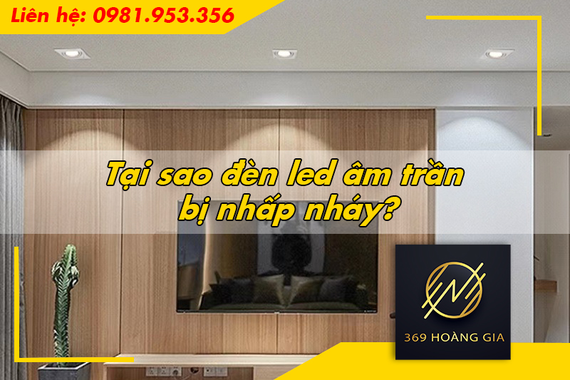 Tại sao đèn led âm trần bị nhấp nháy?