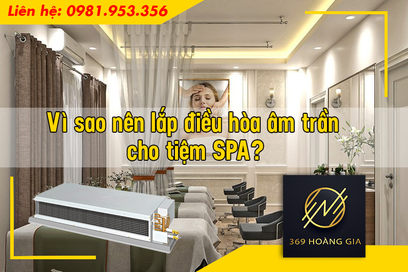 Vì sao nên lắp điều hòa âm trần cho tiệm SPA?