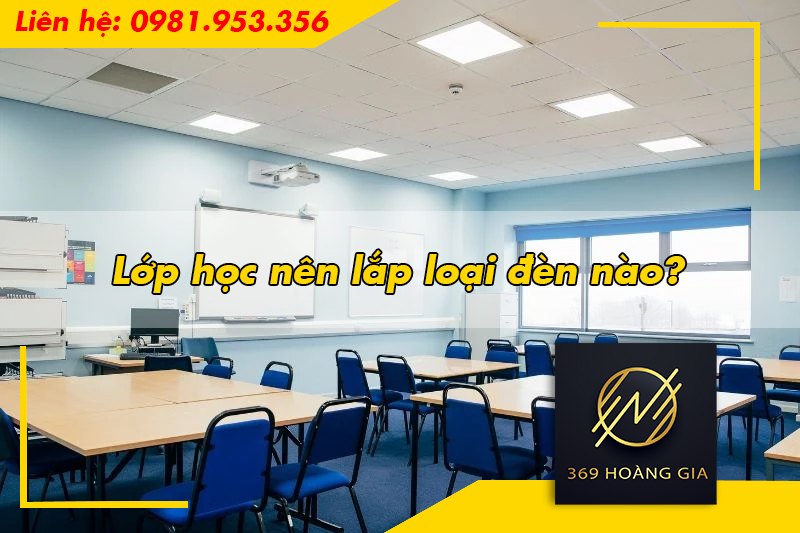Lớp học nên lắp loại đèn nào?