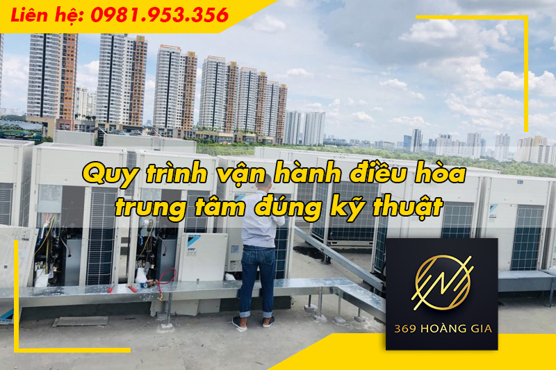 Quy trình vận hành điều hòa trung tâm đúng kỹ thuật
