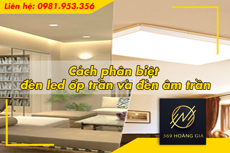 Cách phân biệt đèn led ốp trần và đèn âm trần