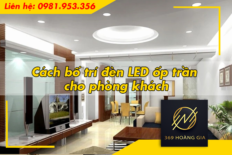 Cách bố trí đèn LED ốp trần cho phòng khách