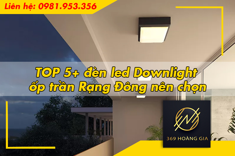 TOP 5+ đèn led Downlight ốp trần Rạng Đông nên chọn
