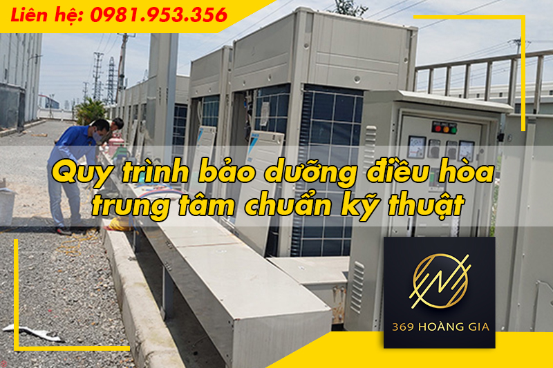 Quy trình bảo dưỡng điều hòa trung tâm chuẩn kỹ thuật
