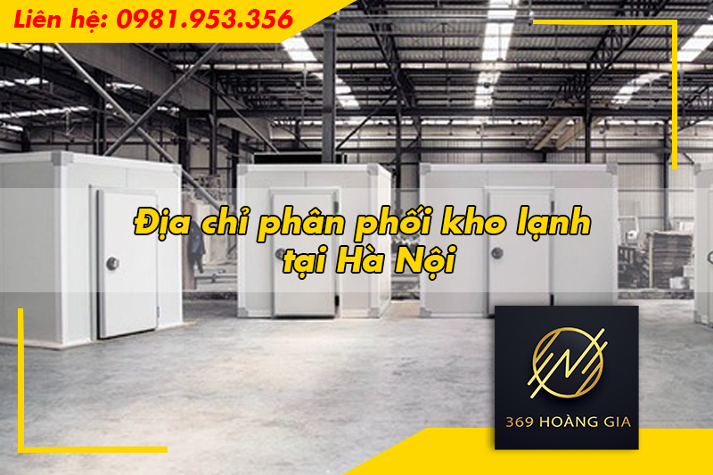 Địa chỉ phân phối kho lạnh tại Hà Nội