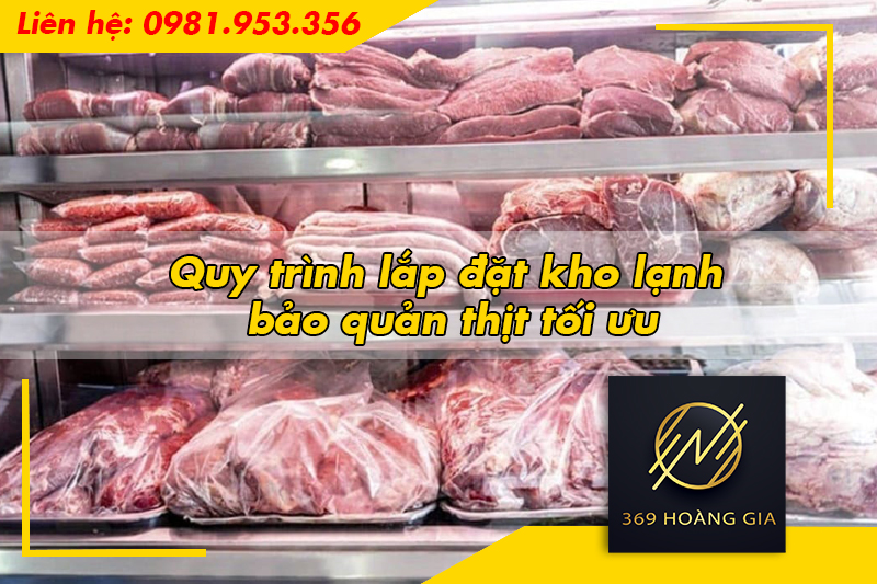 Quy trình lắp đặt kho lạnh bảo quản thịt tối ưu