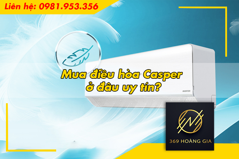 Mua điều hòa Casper ở đâu uy tín?