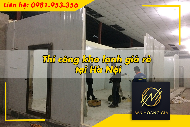 Thi công kho lạnh giá rẻ tại Hà Nội