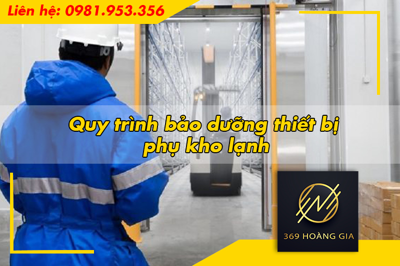 Quy trình bảo dưỡng thiết bị phụ kho lạnh