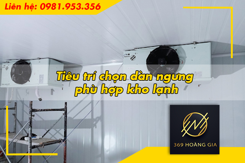 Tiêu trí chọn dàn ngưng phù hợp kho lạnh