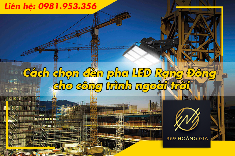 Cách chọn đèn pha LED Rạng Đông cho sân vườn, nhà xưởng và công trình ngoài trời
