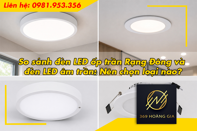 So sánh đèn LED ốp trần Rạng Đông và đèn LED âm trần: Nên chọn loại nào?