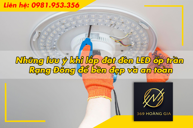 Những lưu ý khi lắp đặt đèn LED ốp trần Rạng Đông để bền đẹp và an toàn